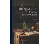 Maria Edgeworth The Novels Of Maria Edgeworth (Tascabile)