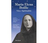Maria Elena Boille. Vita e spiritualità