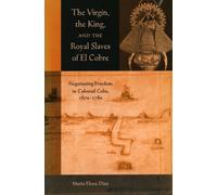 Maria Elena Dia The Virgin, the King, and the Royal Slaves of El Cob (Tascabile)