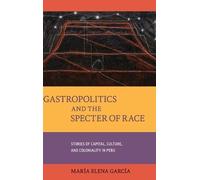 María Elena García Gastropolitics and the Specter of Race (Copertina rigida)