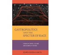 María Elena García Gastropolitics and the Specter of Race (Tascabile)