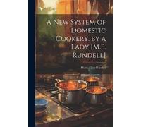 Maria Eliza Run A New System of Domestic Cookery. by a Lady [M.E. Ru (Tascabile)