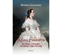 Maria Enrichetta. Da Vienna a Bruxelles un'Asburgo regina dei belgi - Lasa...
