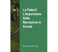 Maria Ester Mistret La fiaba e l'importanza della narrazione a scuo (Tascabile)