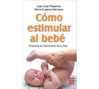 María Eugenia Manrique Juan José Plasencia Cómo Estimular Al Bebé (Tascabile)