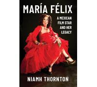 María Félix: A Mexican Film Star and her Legacy