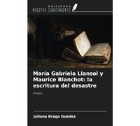 María Gabriela Llansol y Maurice Blanchot: la escritura del desastre: Ensayo