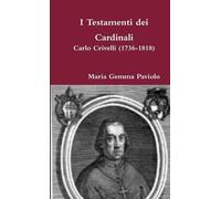 Maria Gemma Pavi I Testamenti Dei Cardinali: Carlo Crivelli (1736-18 (Tascabile)