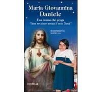 Maria Giovannina Daniele. Una donna che prega «Non so stare senza il mio Gesù»
