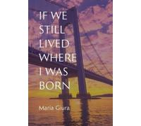 Maria Giura If We Still Lived Where I Was Born (Tascabile) VIA Folios