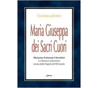 Maria Giuseppa dei Sacri Cuori. Marianna Fortunata Cherubini. La monaca Adoratrice amata dalla Napoli del XIX secolo