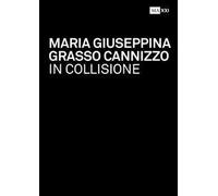 Maria Giuseppina Grasso Cannizzo. In collisione-In collision. Ediz. bilingue