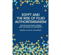 Maria Gloria Polim Egypt and the Rise of Fluid Authoritarian (Copertina rigida)