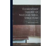 Maria Goeppert 1906-1972 M Elementary Theory of Nuclear Shell Struc (Tascabile)