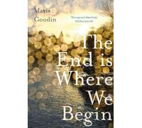 Maria Goodin The End is Where We Begin (Tascabile)
