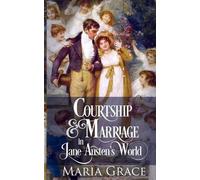 Maria Grace Courtship and Marriage in Jane Austen's World (Tascabile)