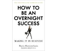 Maria Hatzistefanis How to Be an Overnight Success (Tascabile)