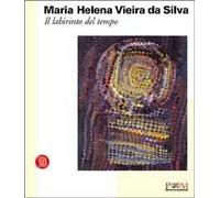 Maria Helena Vieira da Silva. Il labirinto del tempo. Ediz. illustrata