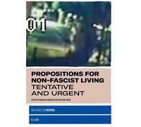 Maria Hlavajova Propositions for Non-Fascist Living (Tascabile) MIT Press