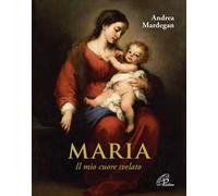 Maria. Il mio cuore svelato