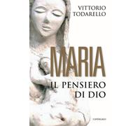 Maria. Il pensiero di Dio - Todarello Vittorio