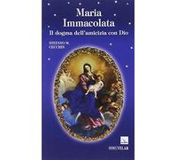 Maria Immacolata. Il dogma dell'amicizia con Dio