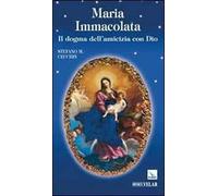 Maria Immacolata. Il dogma dell'amicizia con Dio