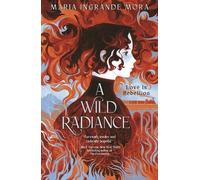 Maria Ingrande Mora A Wild Radiance (Copertina rigida)