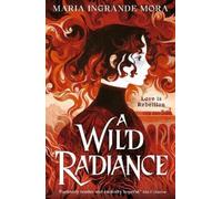 Maria Ingrande Mora A Wild Radiance (Tascabile)