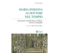 Maria insegna ai dottori del tempio. Il monastero di Sant'Anna a Foligno: ...