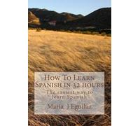 Maria J Eguiluz How To Learn Spanish in 32 hours (Tascabile)