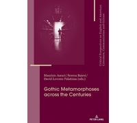 María José Álvarez-Faedo Gothic Metamorphoses across the Centuries (Tascabile)