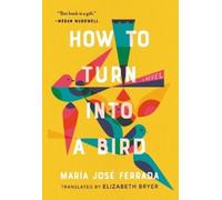 María José Ferrada How to Turn Into a Bird (Tascabile)
