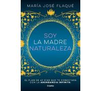 María José Flaq Soy la madre naturaleza. El plan de 40 días que te c (Tascabile)