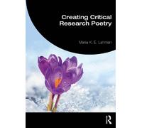 Maria K. E. Lahman Creating Critical Research Poetry (Tascabile)