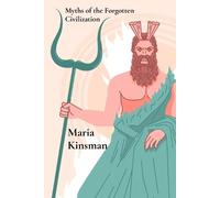 Maria Kinsman Myths of the Forgotten Civilization (Tascabile)