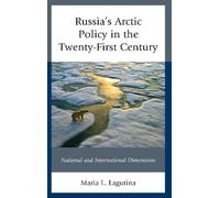 Maria L. Lagutina Russia's Arctic Policy in the Twenty-First Century (Tascabile)
