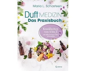 Maria L. Schast Duftmedizin - Das Praxisbuch - Krankheiten von A bis (Tascabile)
