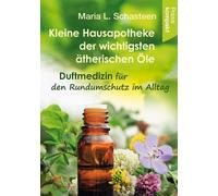 Maria L. Schast Kleine Hausapotheke der ätherischen Öle: Duftmedizin (Tascabile)