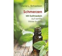 Maria L. Schast Schmerzen - Mit Duftmedizin auf sanfte Weise lindern (Tascabile)