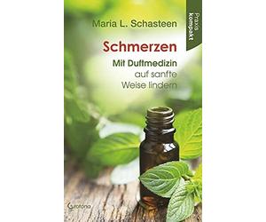 Maria L. Schast Schmerzen - Mit Duftmedizin auf sanfte Weise lindern (Tascabile)