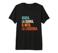 Maria La Donna Il Mito La Leggenda Nome Maria Maglietta Premium