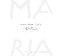 MARIA: La Madonna trovata