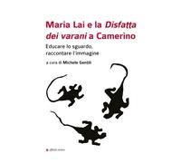 Maria Lai e la Disfatta dei varani a Camerino. Educare lo sguardo, raccontare l'