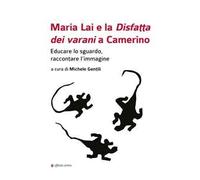 Maria Lai e la Disfatta dei varani a Camerino. Educare lo sguardo, raccontare l’immagine
