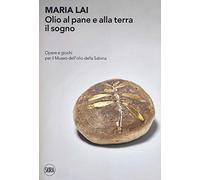 Maria Lai. Olio al pane e alla terra il sogno. Opere e giochi per il Museo dell'olio della Sabina