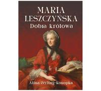 Maria Leszczyńska. Dobra królowa