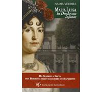 Maria Luisa la duchessa Infanta. Da Madrid a Lucca una borbone sullo scacchiere di Napoleone