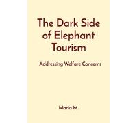Maria M The Dark Side of Elephant Tourism: Addressing Welfare Concer (Tascabile)