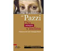 Maria Maddalena de' Pazzi. Dio sempre s'inclina